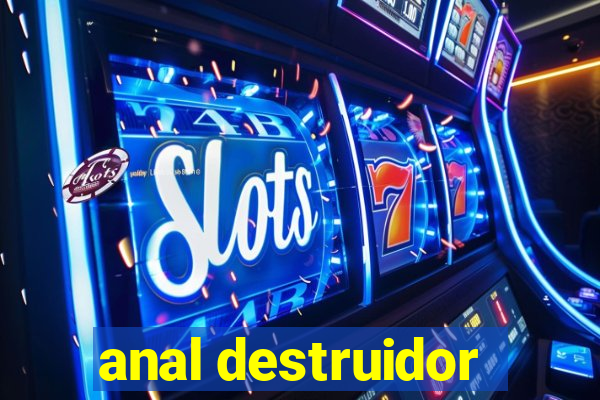 anal destruidor